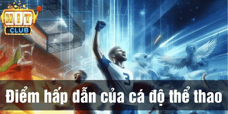 Cá độ thể thao Hitclub - Sân chơi thưởng khủng, kèo đa dạng 2 Tham gia cá độ thể thao Hitclub với nhiều ưu điểm